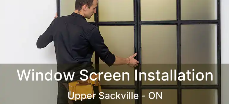  Window Screen Installation Upper Sackville - ON