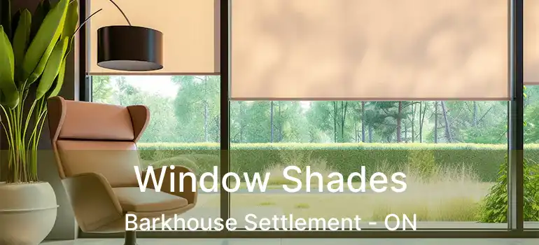  Window Shades Barkhouse Settlement - ON
