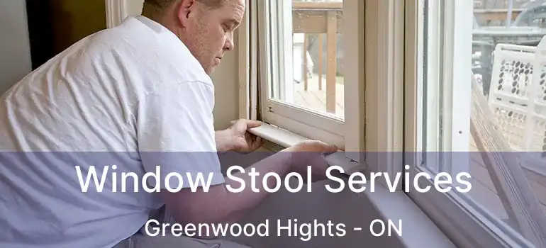  Window Stool Services Greenwood Hights - ON