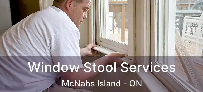  Window Stool Services McNabs Island - ON