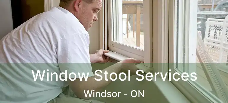  Window Stool Services Windsor - ON