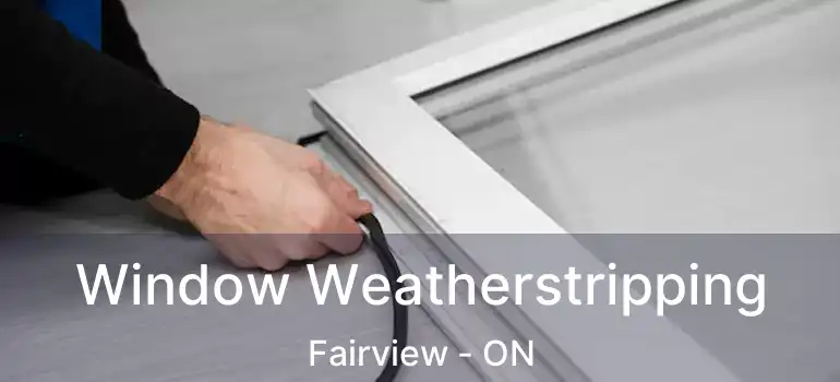  Window Weatherstripping Fairview - ON