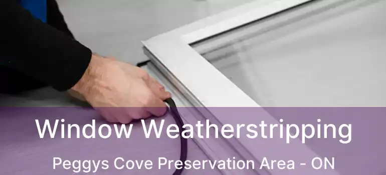  Window Weatherstripping Peggys Cove Preservation Area - ON
