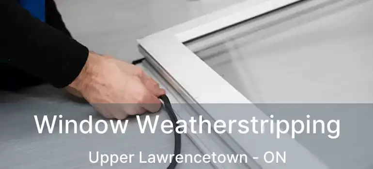  Window Weatherstripping Upper Lawrencetown - ON