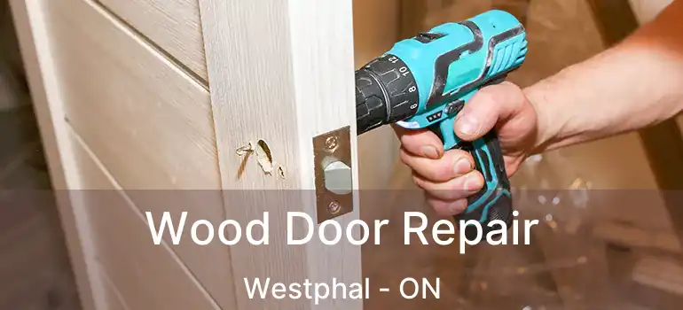  Wood Door Repair Westphal - ON