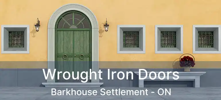  Wrought Iron Doors Barkhouse Settlement - ON