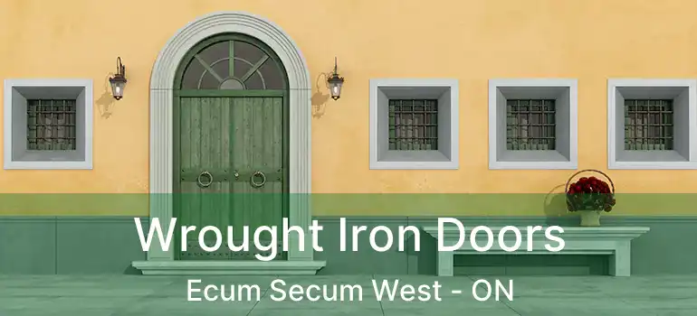  Wrought Iron Doors Ecum Secum West - ON